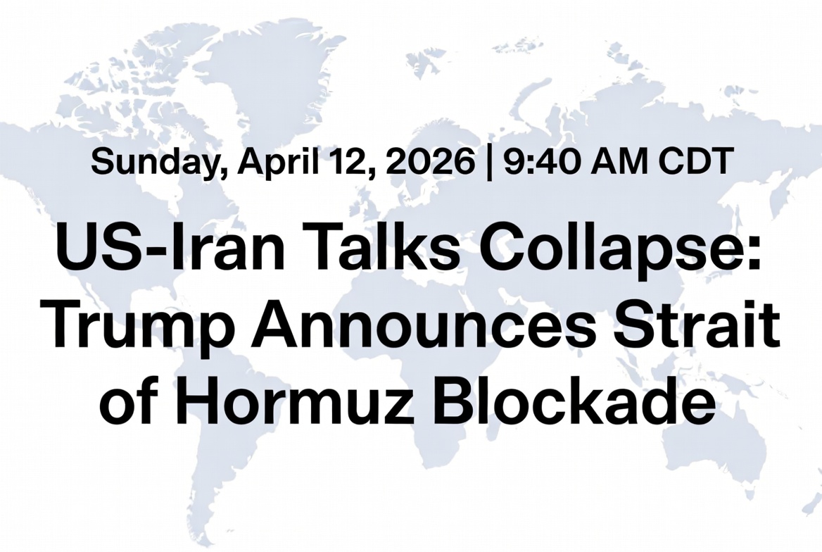 US-Iran Talks Collapse: Trump Announces Strait of Hormuz Blockade