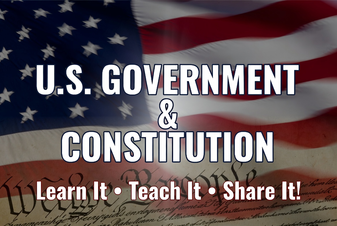 U.S. Government & Constitution: Learn It • Teach It • Share It!