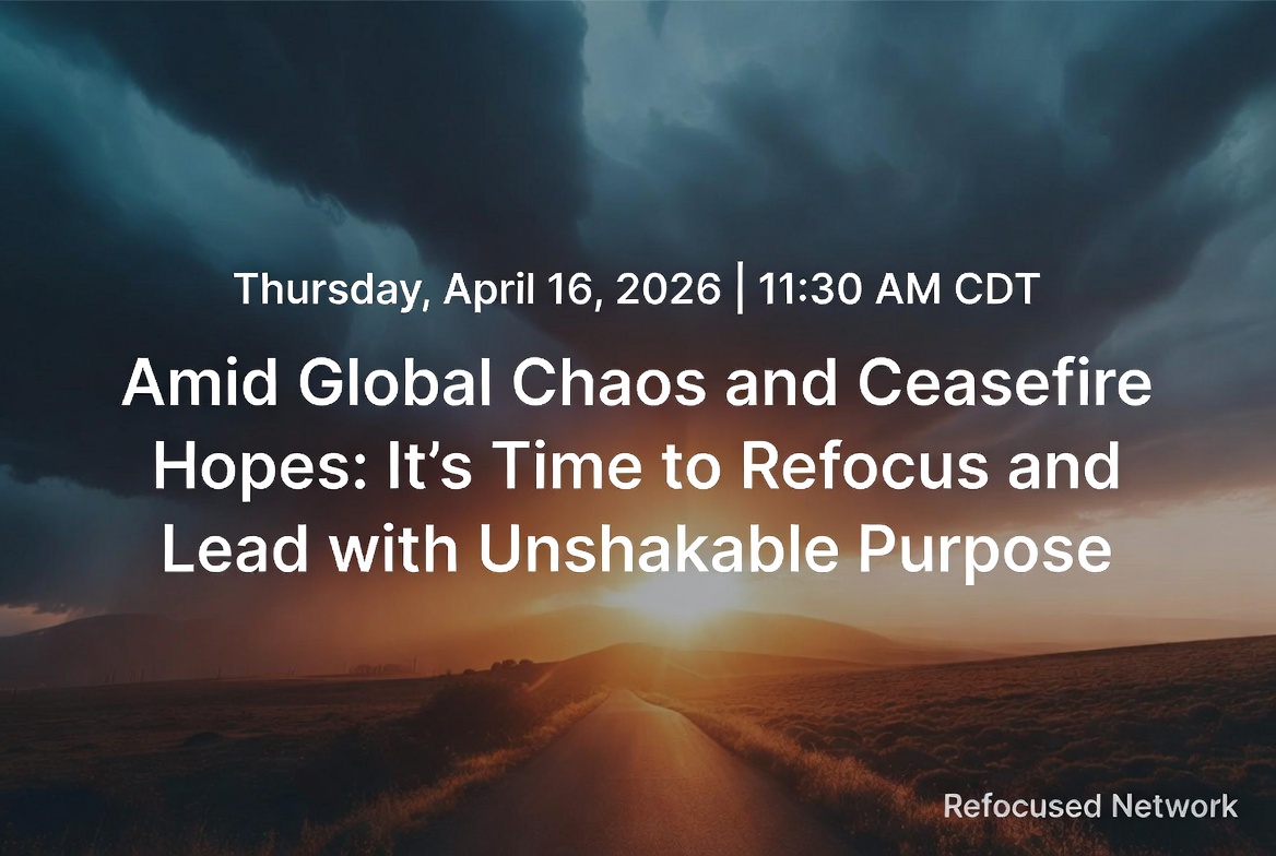 Amid Global Chaos and Ceasefire Hopes: It’s Time to Refocus and Lead with Unshakable Purpose