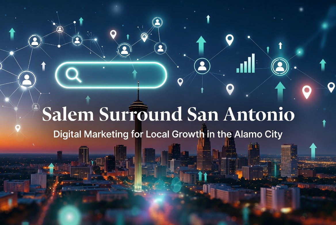 Salem Surround San Antonio: Empowering Local Businesses Through Strategic, Integrity-Driven Digital Marketing